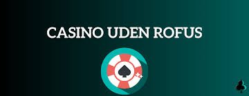 Online Casino Uden ROFUS Spil Uden Bekymringer 1531586300